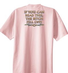 Biker T-shirt If You Can Read This, The Bitch Fell Off Pink Tee Shirt