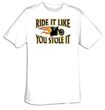 Biker T-shirt - Ride It Like You Stole It Tee Shirt