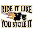 Biker T-shirt - Ride It Like You Stole It Tee Shirt