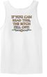 Biker Tank Top If You Can Read This, The Bitch Fell Off White Tanktop