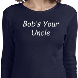 Bob's Your Uncle Funny Ladies Long Sleeve Shirt
