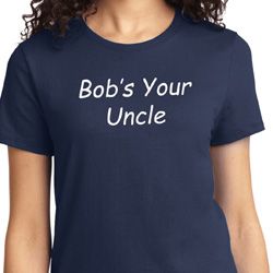 Bob's Your Uncle Funny Ladies Shirt