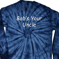 Bob's Your Uncle Funny Long Sleeve Tie Dye Shirt