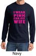 Breast Cancer Shirt I Wear Pink For My Wife Long Sleeve Shirt