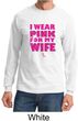 Breast Cancer Shirt I Wear Pink For My Wife Long Sleeve Shirt