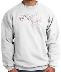 Breast Cancer Sweatshirt I Wear Pink For My Daughter White Sweat Shirt