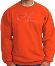 Breast Cancer Sweatshirt I Wear Pink For My Mom Orange Breast Cancer Sweatshirt I Wear Pink For My Mom Orange