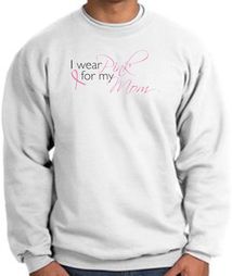 Breast Cancer Sweatshirt I Wear Pink For My Mom White Breast Cancer Sweatshirt I Wear Pink For My Mom White