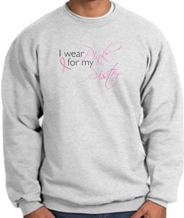 Breast Cancer Sweatshirt I Wear Pink For My Sister Ash