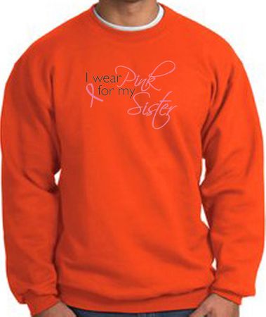 Breast Cancer Sweatshirt I Wear Pink For My Sister Orange Sweat Shirt
