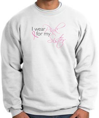 Breast Cancer Sweatshirt I Wear Pink For My Sister White