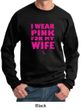 Breast Cancer Sweatshirt I Wear Pink For My Wife Sweatshirt