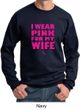 Breast Cancer Sweatshirt I Wear Pink For My Wife Sweatshirt