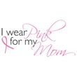 Breast Cancer T-shirt I Wear Pink For My Mom Pink Tee