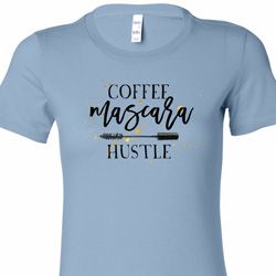 Coffee Mascara Hustle Ladies Shirts
