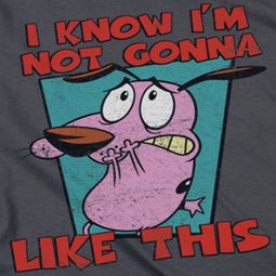 Courage The Cowardly Dog Not Gonna Like Shirts