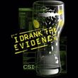 CSI T-shirt - I Drank The Evidence Adult Black Tee