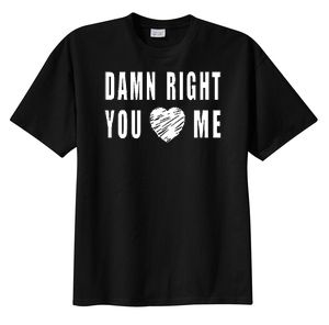 Damn Right You Love Heart Me Funny Adult Humor T-shirt