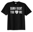Damn Right You Love Heart Me Funny Adult Humor T-shirt