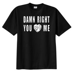 Damn Right You Love Heart Me Funny Adult Humor T-shirt Damn Right You Love Heart Me Funny Adult Humor T-shirt