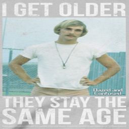 Dazed And Confused I Get Older Shirts