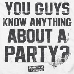 Dazed And Confused Party Time Shirts