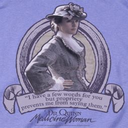 Dr.Quinn Medicine Woman Quote Shirts