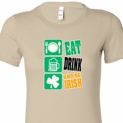 Eat Drink Be Irish Ladies St Patricks Day Shirts