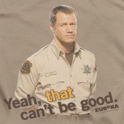Eureka Can't Be Good Shirts