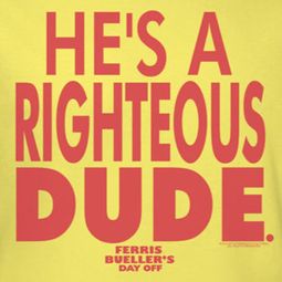 Ferris Bueller's Day Off Righteous Dude Shirts
