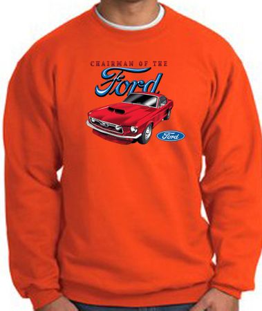 Ford Mustang Sweatshirt - Chairman Of The Ford Orange Sweat Shirt