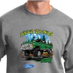 Ford Truck Sweatshirt Drive Em Wild Sweatshirt