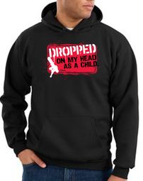 Funny Hoodie - Dropped On My Head As A Child Adult Black Hoody