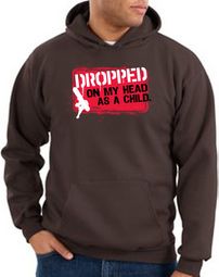 Funny Hoodie - Dropped On My Head As A Child Adult Brown Hoody