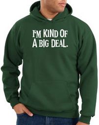 Funny Hoodie I'm Kind of a Big Deal White Print Hoody Forest Green Funny Hoodie I'm Kind of a Big Deal White Print Hoody Forest Green