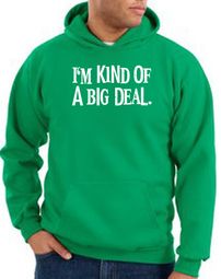 Funny Hoodie I'm Kind of a Big Deal White Print Hoody Kelly Green Funny Hoodie I'm Kind of a Big Deal White Print Hoody Kelly Green
