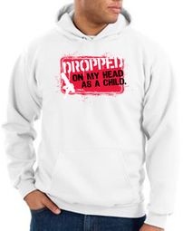 Funny Hoodie Sweatshirt - Dropped On My Head As A Child Adult Hoody