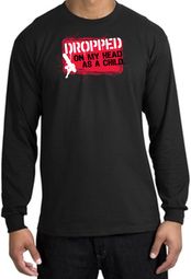 Funny Long Sleeve T-Shirt - Dropped On My Head As A Child Black Tee Funny Long Sleeve T-Shirt - Dropped On My Head As A Child Black Tee