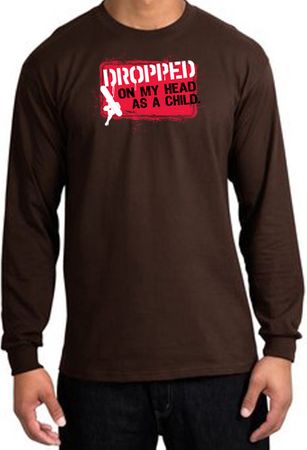Funny Long Sleeve T-Shirt - Dropped On My Head As A Child Brown Tee