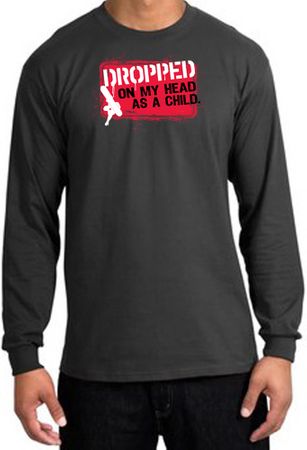 Funny Long Sleeve T-Shirt - Dropped On My Head As A Child Charcoal Tee