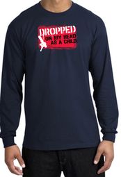 Funny Long Sleeve T-Shirt - Dropped On My Head As A Child Navy Tee Funny Long Sleeve T-Shirt - Dropped On My Head As A Child Navy Tee