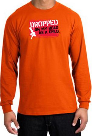 Funny Long Sleeve T-Shirt - Dropped On My Head As A Child Orange Tee