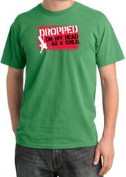 Funny Pigment Dyed T-Shirt - Dropped On My Head As A Child Piper Green