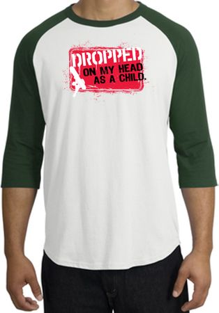 Funny Raglan Shirt - Dropped On My Head As A Child White/Forest Tee