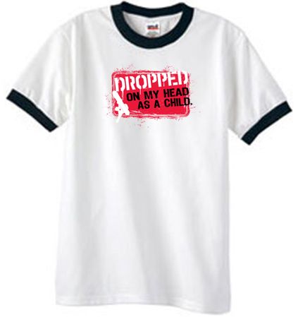 Funny Ringer T-Shirt - Dropped On My Head As A Child White/Black Tee