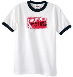 Funny Ringer T-Shirt - Dropped On My Head As A Child White/Black Tee