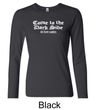 Funny Shirt Come To The Dark Side Ladies Long Sleeve Shirt