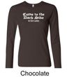 Funny Shirt Come To The Dark Side Ladies Long Sleeve Shirt