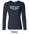 Funny Shirt Come To The Dark Side Ladies Long Sleeve Shirt