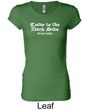 Funny Shirt Come To The Dark Side Ladies Longer Length Shirt